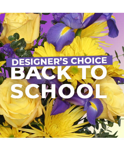 BACK TO SCHOOL FLORALS DESIGNER'S CHOICE