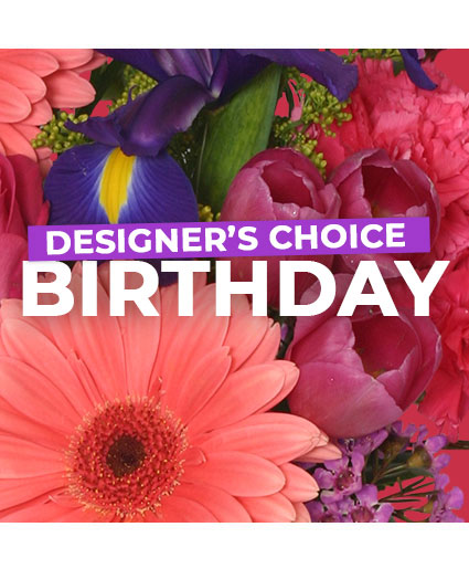 BIRTHDAY FLORALS DESIGNER'S CHOICE