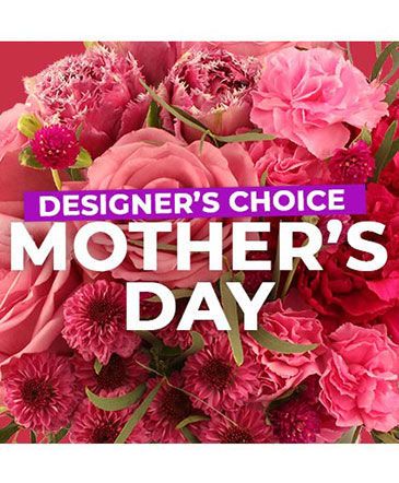 MOTHER'S DAY FLORALS DESIGNER'S CHOICE